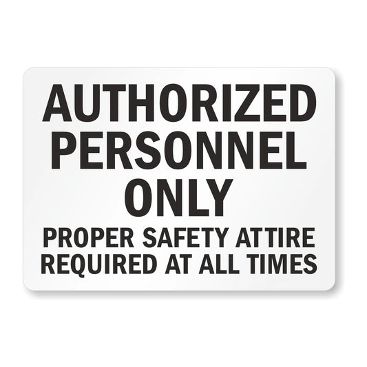 Authorized Personnel Only Proper Safety Attire Required at All Times