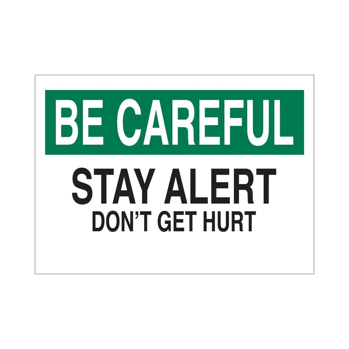 BE CAREFUL Stay Alert Don't Get Hurt Sign