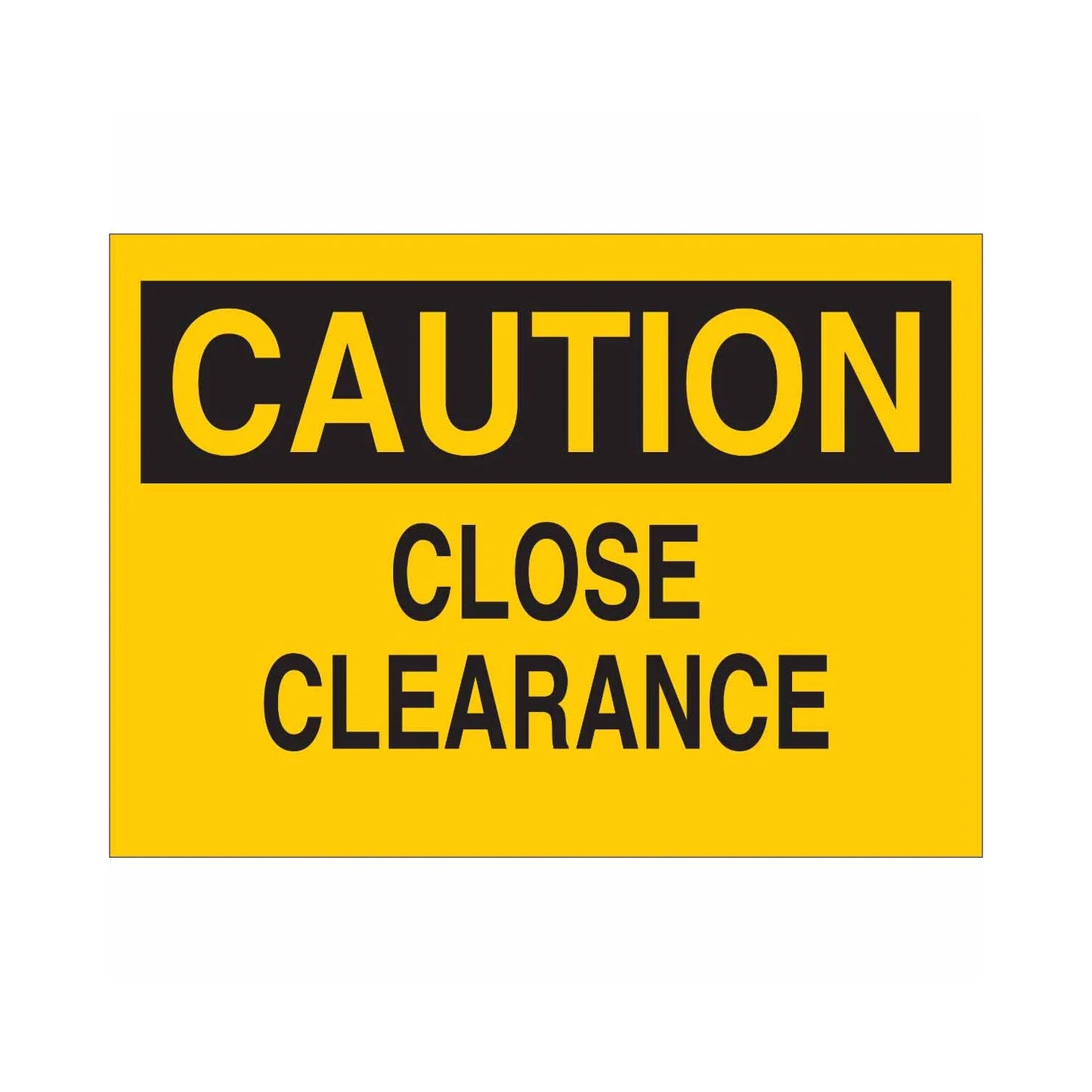 CAUTION Close Clearance Sign