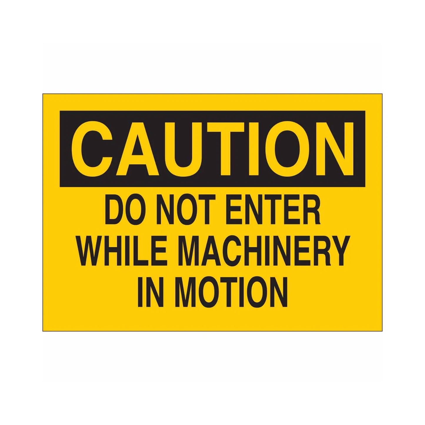 CAUTION Do Not Enter While Machinery In Motion Sign
