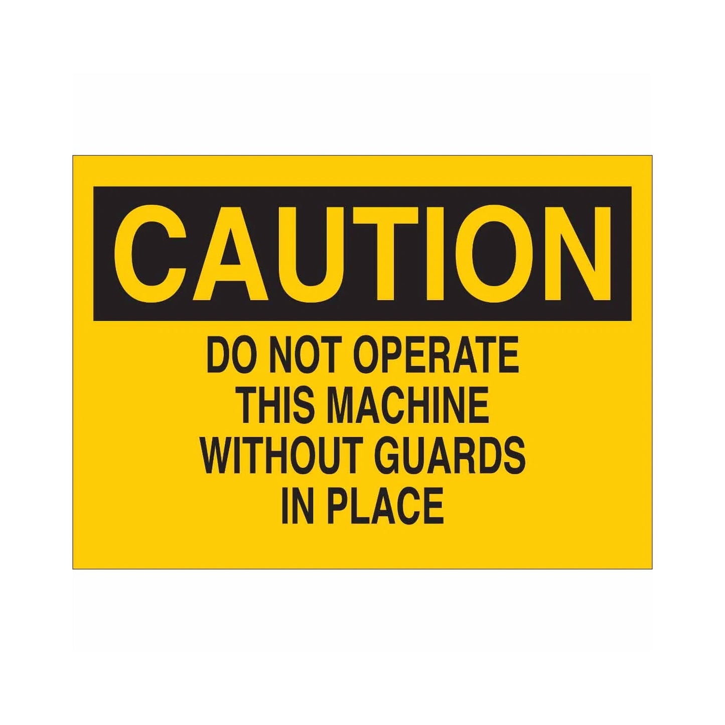 CAUTION Do Not Operate This Machine Without Guards In Place Sign