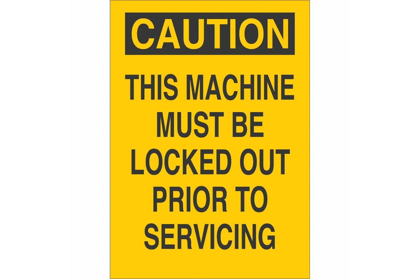 CAUTION This Machine Must Be Locked Out Prior To Servicing Sign