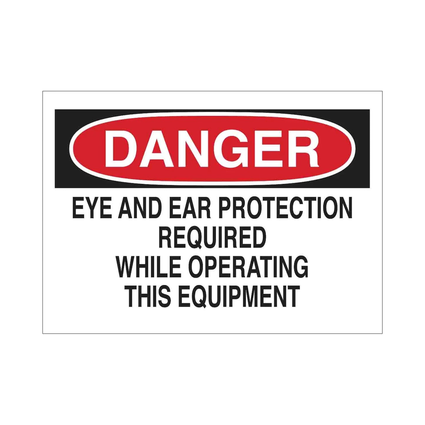 DANGER Eye And Ear Protection Required While Operating This Equipment Sign