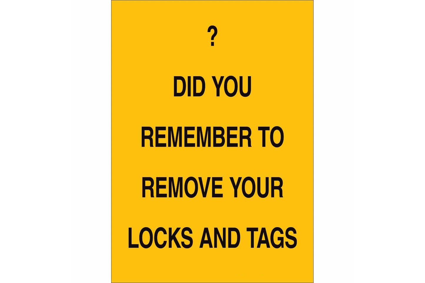 Did You Remember To Remove Your Locks And Tags Sign